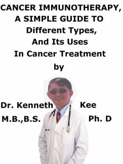 Cancer Immunotherapy,  A  Simple  Guide  To  Different Types,  And Its Uses  In Cancer   Treatment