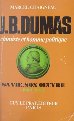 Jean-Baptiste Dumas, chimiste et homme politique - Sa vie, son œuvre, 1800-1884