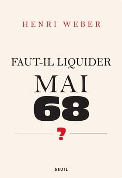 Faut-il liquider Mai 68 ?. Essai sur les interprétations de "Événements" - Essai sur les interprétations de "Événements"