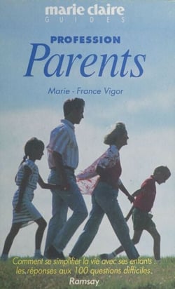Profession parents - Comment se simplifier la vie avec ses enfants : les réponses aux 100 questions difficiles