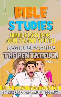 Bible Class for Youth and Adults: Beginner's Guide: The Pentateuch - STUDY FROM SCRATCH, #1