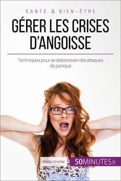 Gérer les crises d'angoisse - Techniques pour se débarrasser des attaques de panique