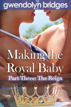 Making the Royal Baby, Part Three: The Reign - Making the Royal Baby, #3