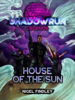 Shadowrun Legends: House of the Sun - Shadowrun Legends, #14