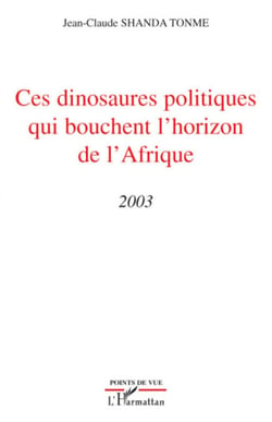 Ces dinosaures politiques qui bouchent l'horizon de l'Afrique - (2003)