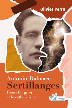 Antonin-Dalmace Sertillanges (1863-1948) - Henri Bergson et le catholicisme