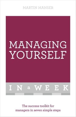 Managing Yourself In A Week - The Success Toolkit For Managers In Seven Simple Steps