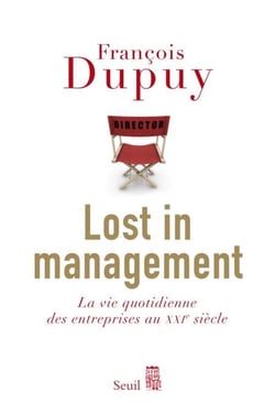 Lost in Management. La vie quotidienne des entreprises au XXIe siècle - La vie quotidienne des entreprises au XXIe siècle