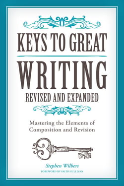 Keys to Great Writing Revised and Expanded - Mastering the Elements of Composition and Revision
