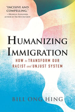 Humanizing Immigration - How to Transform Our Racist and Unjust System