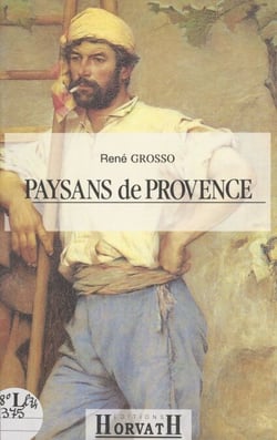 Paysans de Provence - Bouches-du-Rhône, Alpes de Haute-Provence, Var, Vaucluse