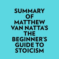Summary of Matthew Van Natta's The Beginner's Guide to Stoicism