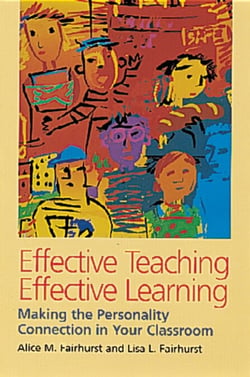 Effective Teaching, Effective Learning - Making the Personality Connection in Your Classroom