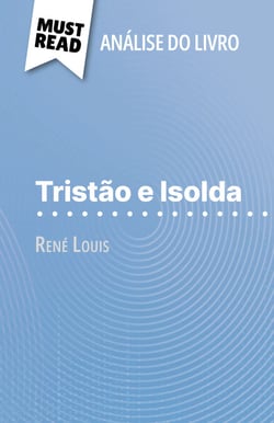 Tristão e Isolda de René Louis (Análise do livro) - Análise completa e resumo pormenorizado do trabalho