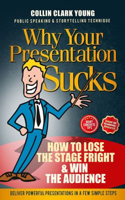 Why Your Presentation Sucks - How to Lose the Stage Fright &amp; Win - Presentation Skills, Public Speaking &amp; Storytelling Technique