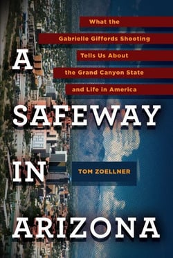 A Safeway in Arizona - What the Gabrielle Giffords Shooting Tells Us About the Grand Canyon State and Life in America