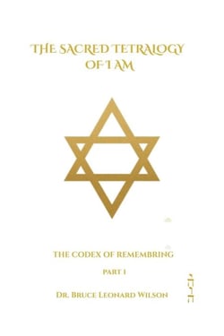 The Codex of Remembering: Part I - Book III - The Sacred Tetrology of I Am