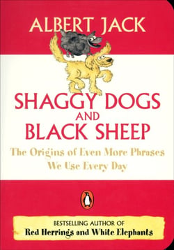Shaggy Dogs and Black Sheep - The Origins of Even More Phrases We Use Every Day