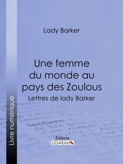 Une femme du monde au pays des Zoulous - Lettres de lady Barker