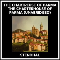 The Chartreuse Of Parma The Charterhouse Of Parma (Unabridged)