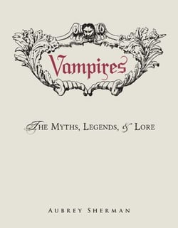 Vampires - The Myths, Legends, and Lore