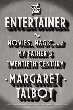 The Entertainer - Movies, Magic, and My Father's Twentieth Century