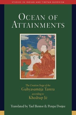 Ocean of Attainments - The Creation Stage of Guhyasamaja Tantra According to Khedrup Jé