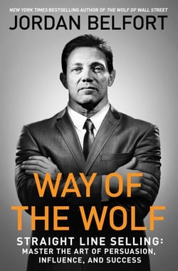 Way of the Wolf - Straight Line Selling: Master the Art of Persuasion, Influence, and Success