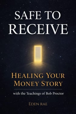Safe to Receive: Healing Your Money Story with the Teachings of Bob Proctor