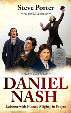 Daniel Nash: Laborer with Finney. Mighty in Prayer