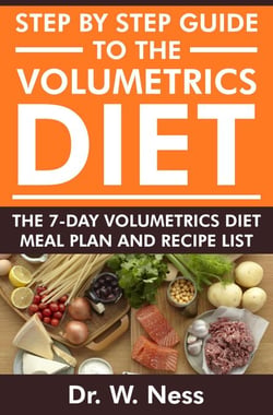 Step by Step Guide to the Volumetrics Diet: The 7-Day Volumetrics Diet Meal Plan &amp; Recipe List