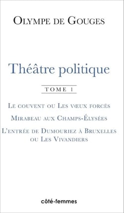 Théâtre politique (Tome 1) - Le couvent ou Les voeux forcés, Mirabeau aux Champs-Elysées, L'entrée de Dumouriez à Bruxelles ou Les Vivandiers