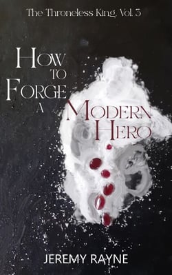 How to Forge a Modern Hero - The Throneless King, #3