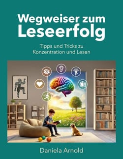 Wegweiser zum Leseerfolg - Tipps und Tricks zu Konzentration und Lesen
