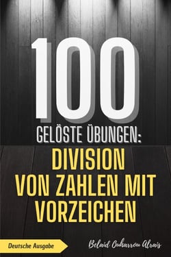 100 gelöste Übungen: Division von Zahlen mit Vorzeichen - 100 Gelöste Übungen - Mathematik Übungsreihe, #3
