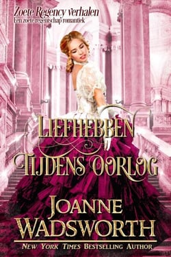 Liefhebben tijdens oorlog: Een zoete regentschap romantiek - Zoete Regency verhalen, #3