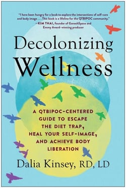 Decolonizing Wellness - A QTBIPOC-Centered Guide to Escape the Diet Trap, Heal Your Self-Image, and Achieve Body Liberation