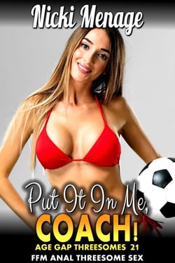 Put It In Me, Coach!: Age Gap Threesomes 21 (FFM Anal Threesome Sex) - Age Gap Threesomes, #21