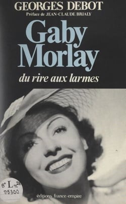 Gaby Morlay - Du rire aux larmes