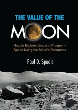 The Value of the Moon - How to Explore, Live, and Prosper in Space Using the Moon's Resources