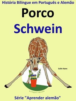 História Bilíngue em Português e Alemão: Porco - Schwein. Serie Aprender Alemão. - Aprender alemão, #2