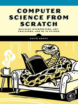 Computer Science From Scratch - Building Interpreters, Art, Emulators and ML in Python