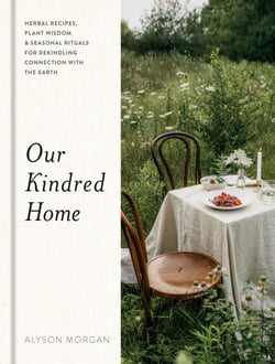 Our Kindred Home - Herbal Recipes, Plant Wisdom, and Seasonal Rituals for Rekindling Connection with the Earth