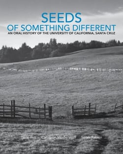 Seeds of Something Different: An Oral History of the University of California, Santa Cruz - Seeds of Something Different, #1