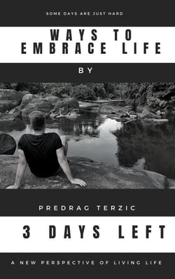 3 Days Left - Ways to embrace life