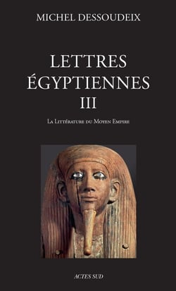 Lettres égyptiennes III - La littérature du Moyen Empire