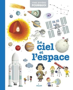 MES ANNÉES POURQUOI - Le Ciel et l'espace - Dès 4 ans