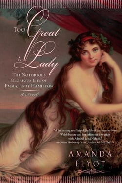 Too Great A Lady - The Notorious, Glorious Life of Emma, Lady Hamilton