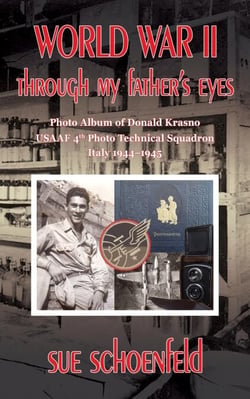 World War II Through My Father's Eyes: Photo Album of Donald Krasno, USAAF 4th Photo Technical Squadron, Italy 1944-1945