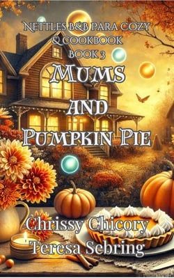 Mums and Pumpkin Pie: A Nettles B&amp;B Paracozy Mystery - Nettles B&amp;B Paracozy, #3